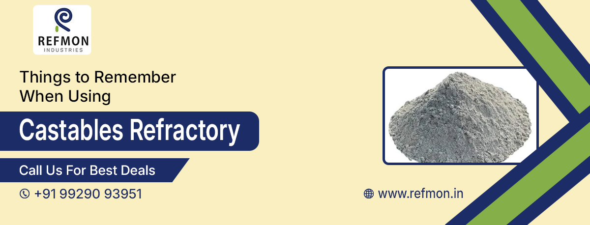 Things to Remember When Using Castables and Advantages of Castable Refractories