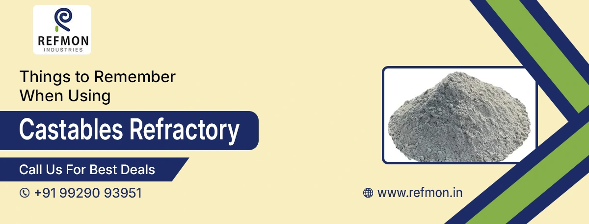 Things to Remember When Using Castables and Advantages of Castable Refractories